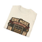 One More Incubator Won't Matter T-Shirt — Funny Hatching Addict Tee