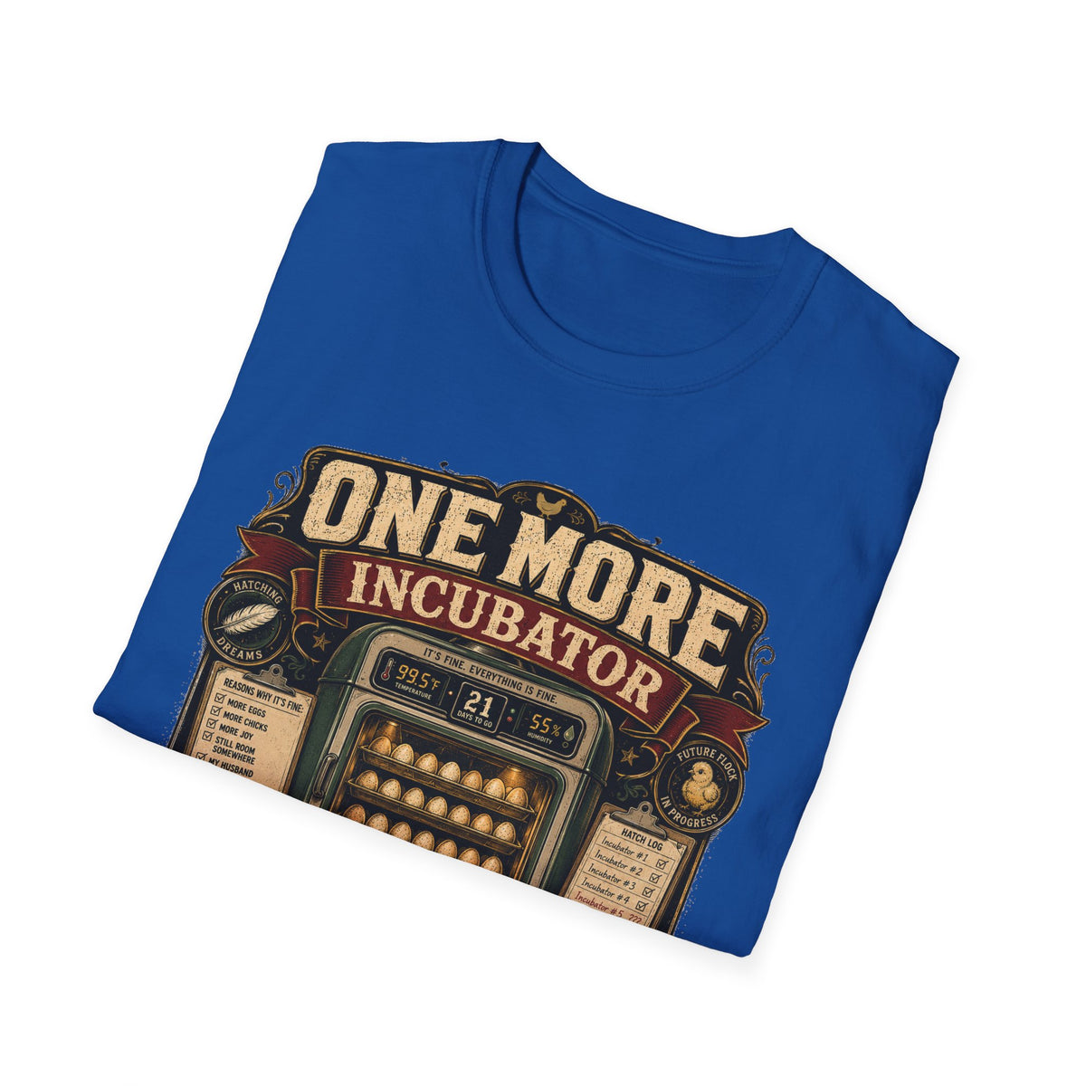 One More Incubator Won't Matter T-Shirt — Funny Hatching Addict Tee