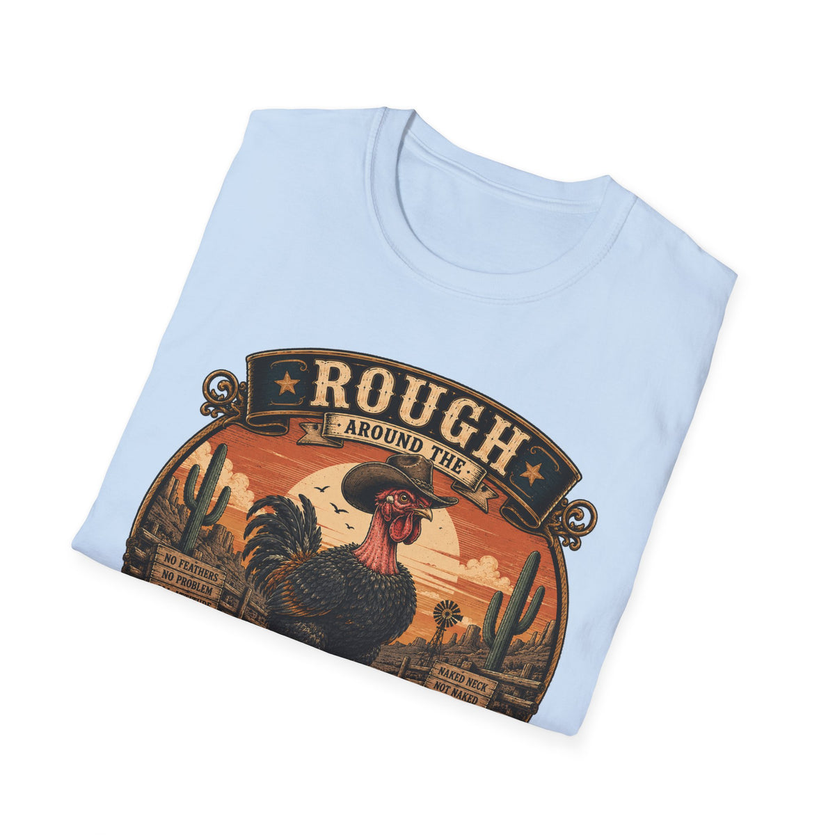 Rough Feathers and Desert Pride Naked Neck T-Shirt — Untamed Spirit Rooster Tee