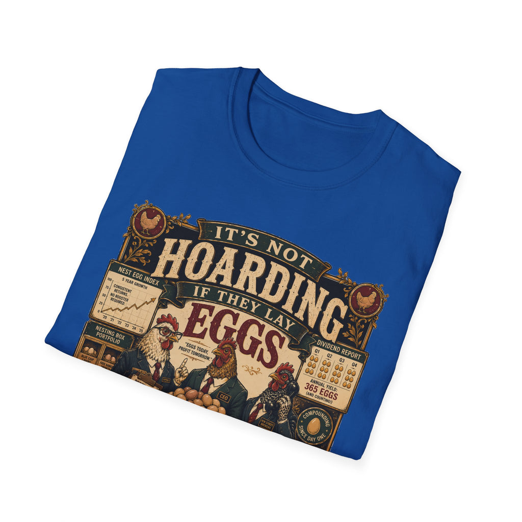 It's Not Hoarding If They Lay Eggs T-Shirt — Feathered Asset Class Tee