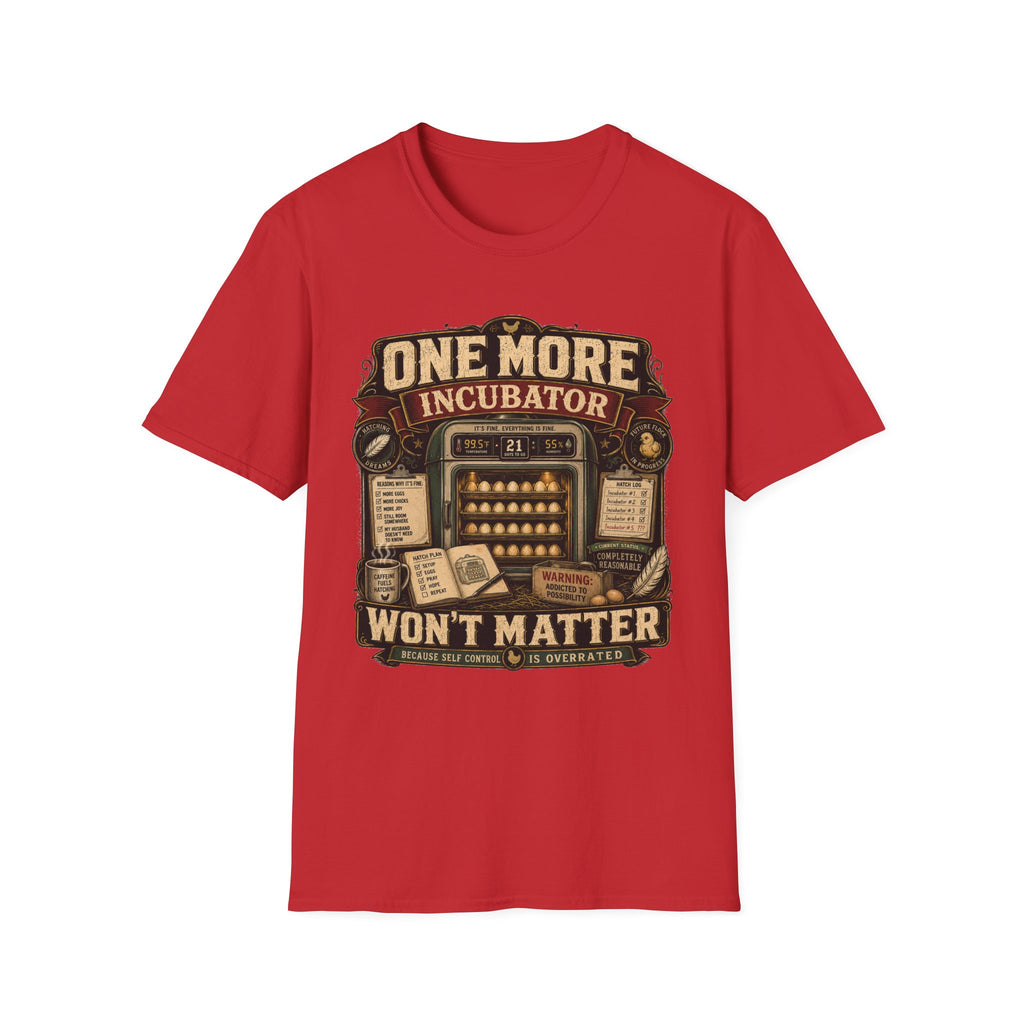 One More Incubator Won't Matter T-Shirt — Funny Hatching Addict Tee