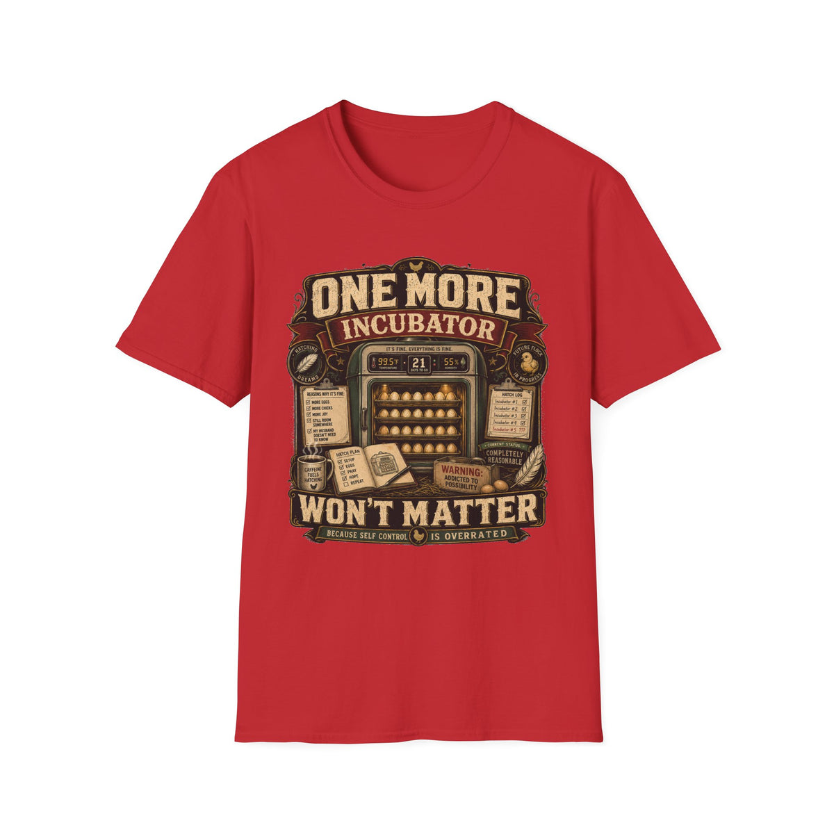 One More Incubator Won't Matter T-Shirt — Funny Hatching Addict Tee