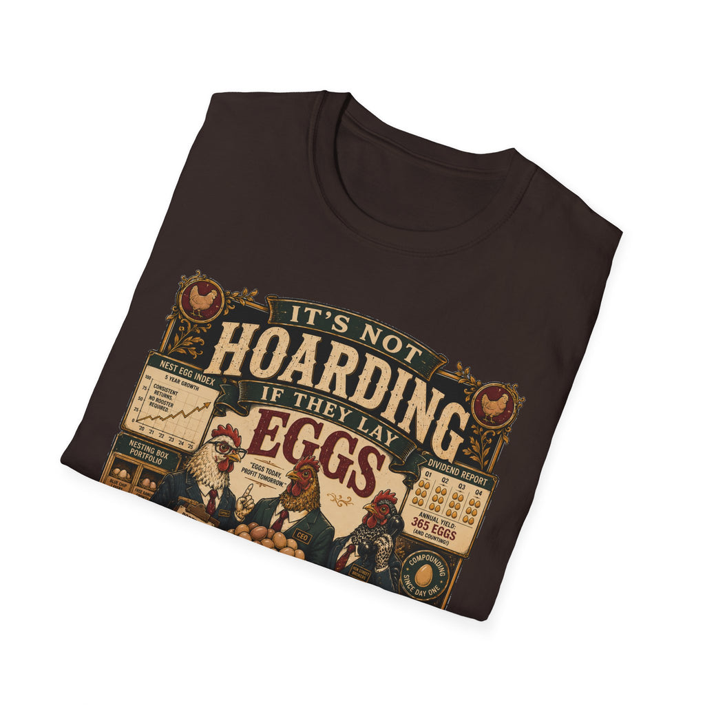 It's Not Hoarding If They Lay Eggs T-Shirt — Feathered Asset Class Tee