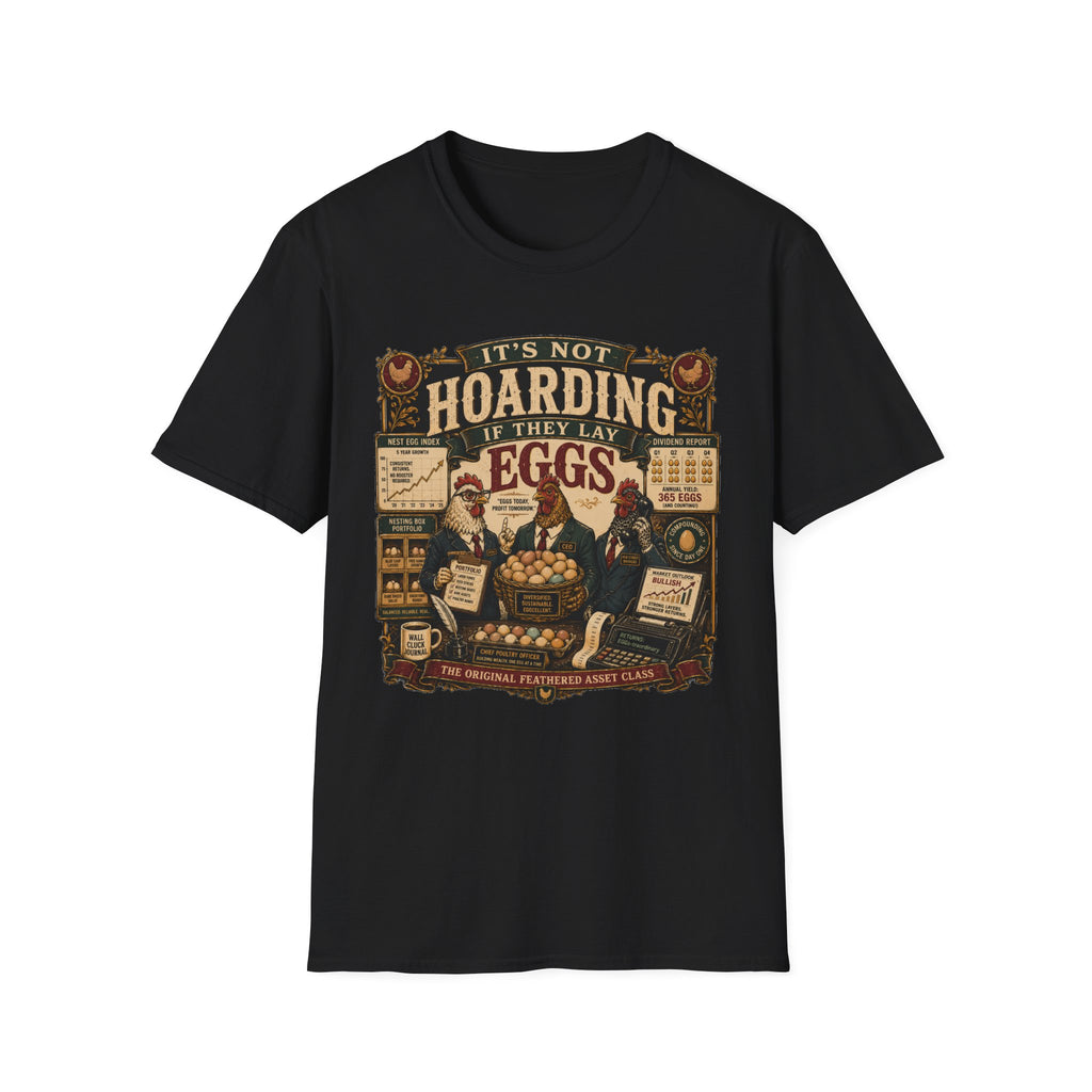 It's Not Hoarding If They Lay Eggs T-Shirt — Feathered Asset Class Tee