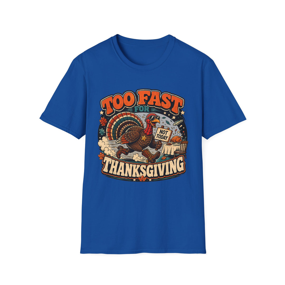 Too Fast for Thanksgiving Turkey T-Shirt — Not Today Funny Holiday Tee V2