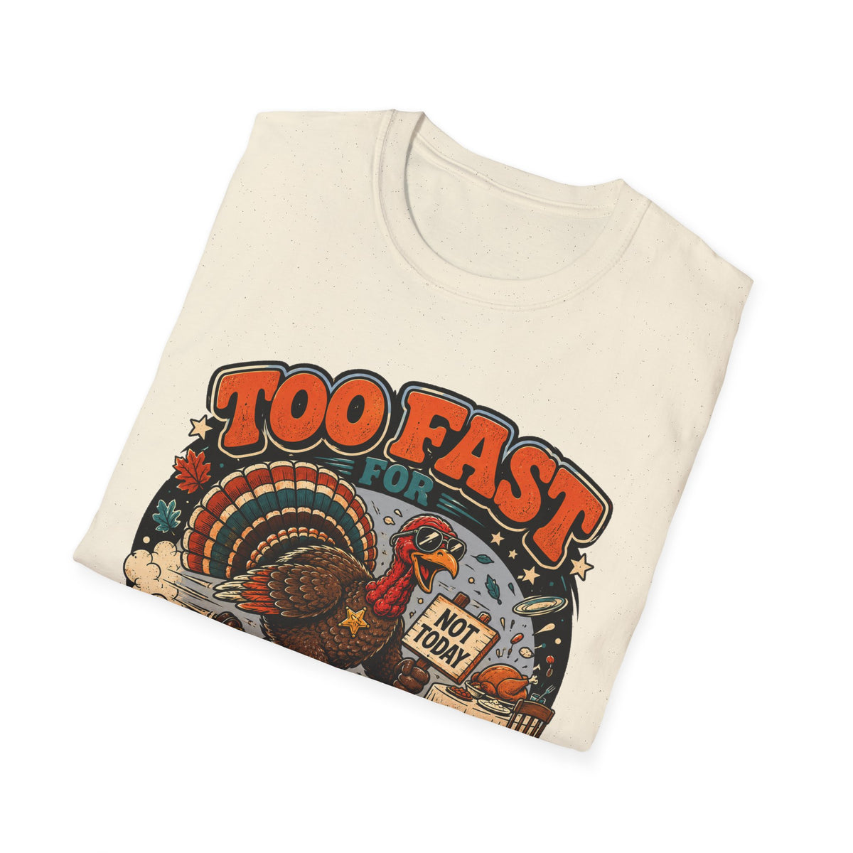 Too Fast for Thanksgiving Turkey T-Shirt — Not Today Funny Holiday Tee V2