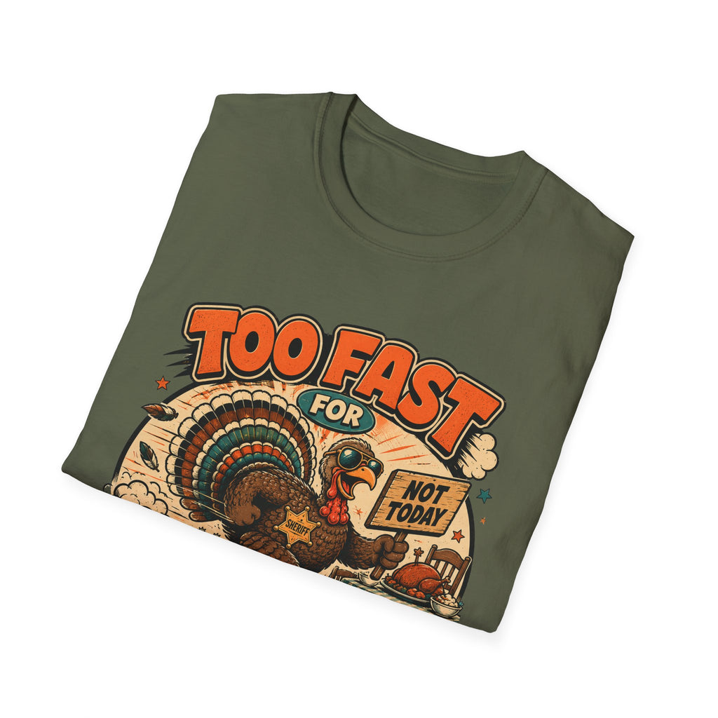 Too Fast for Thanksgiving Turkey T-Shirt — Not Today Funny Holiday Tee
