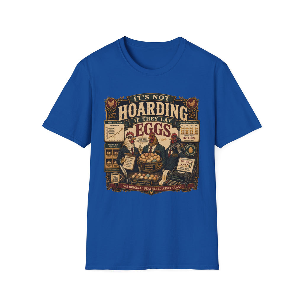 It's Not Hoarding If They Lay Eggs T-Shirt — Feathered Asset Class Tee