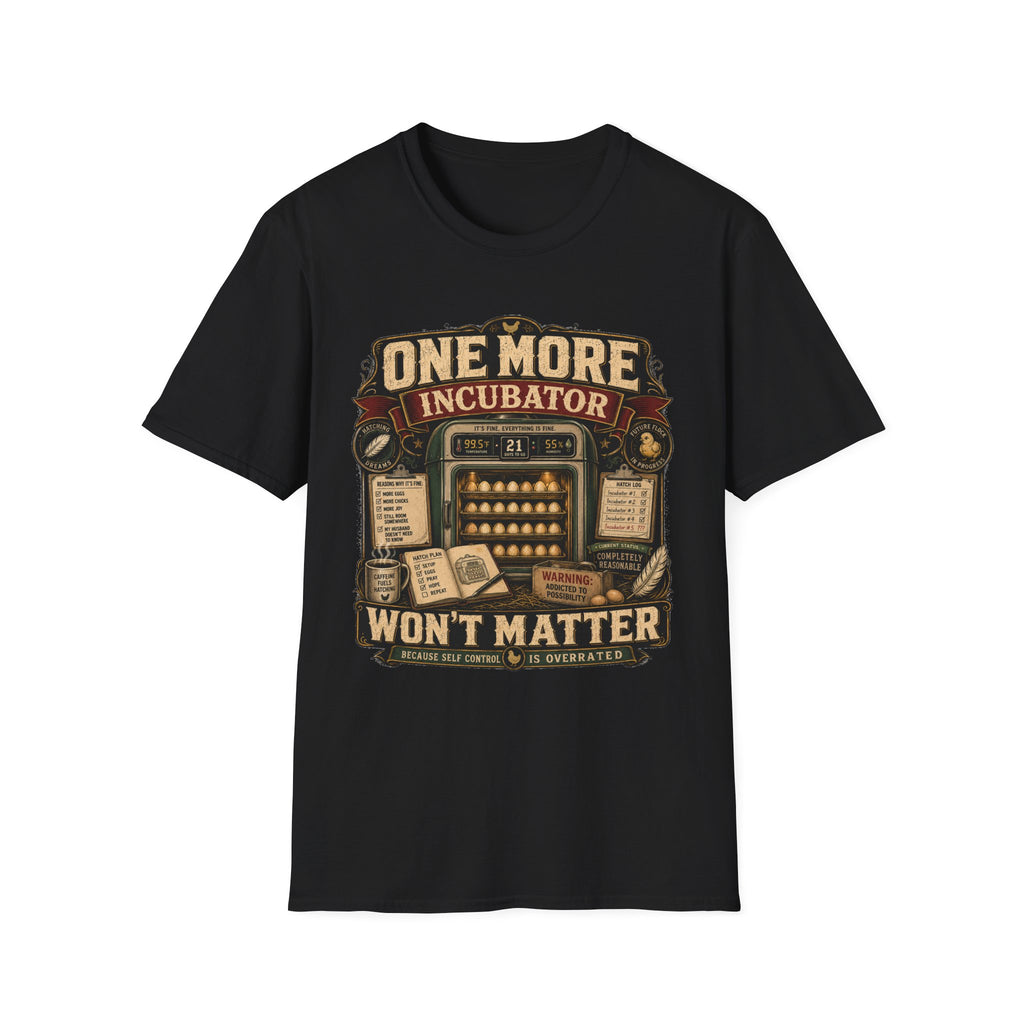 One More Incubator Won't Matter T-Shirt — Funny Hatching Addict Tee