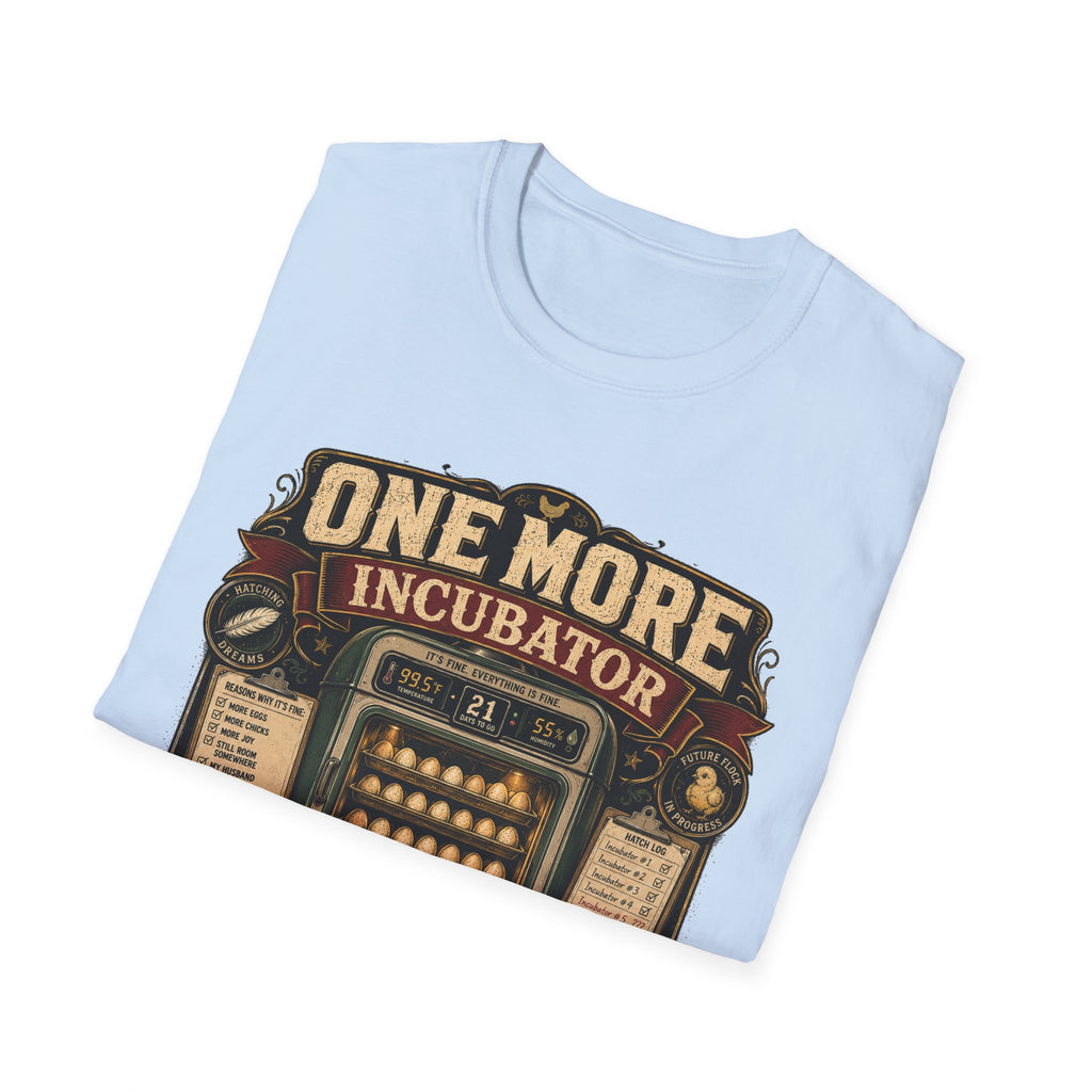 One More Incubator Won't Matter T-Shirt — Funny Hatching Addict Tee