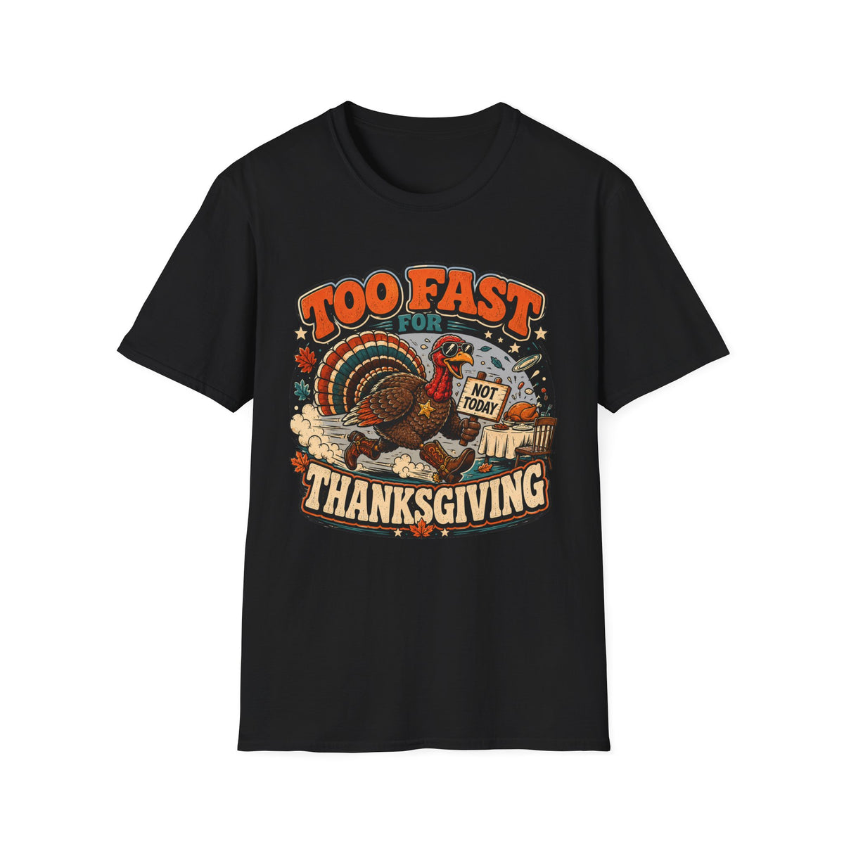 Too Fast for Thanksgiving Turkey T-Shirt — Not Today Funny Holiday Tee V2