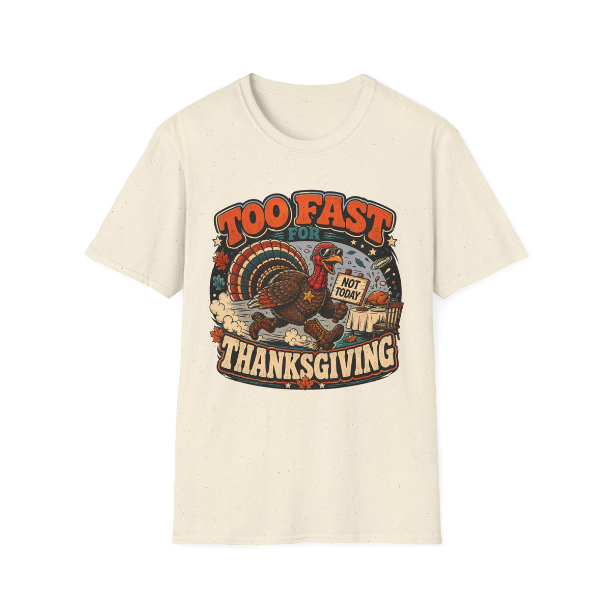 Too Fast for Thanksgiving Turkey T-Shirt — Not Today Funny Holiday Tee V2
