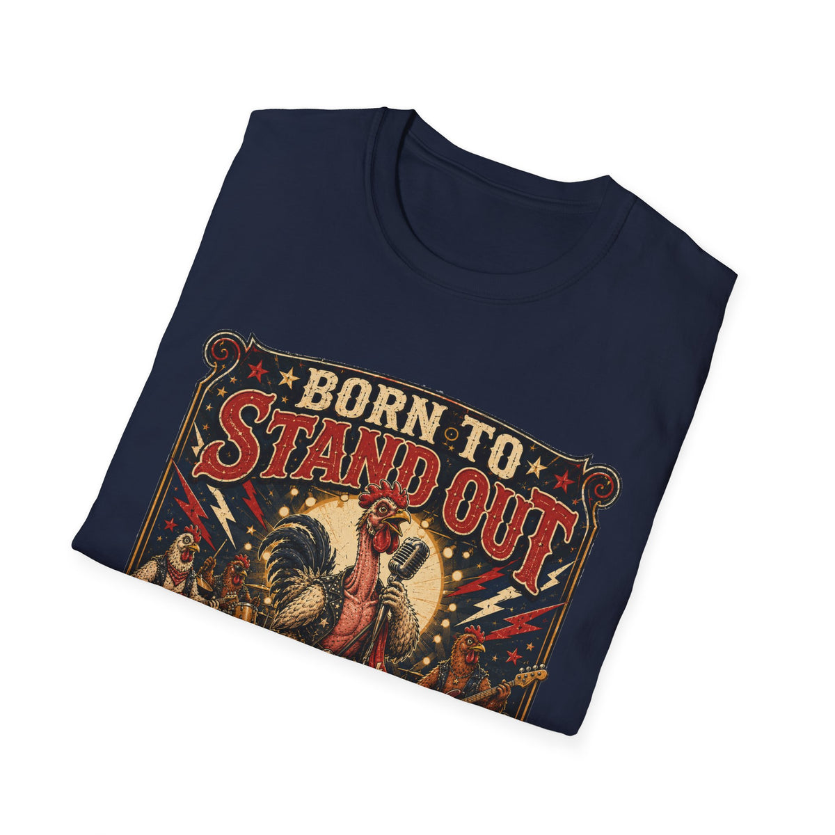 Born to Stand Out Rock Band T-Shirt — Rock Band Naked Neck Rooster Tee