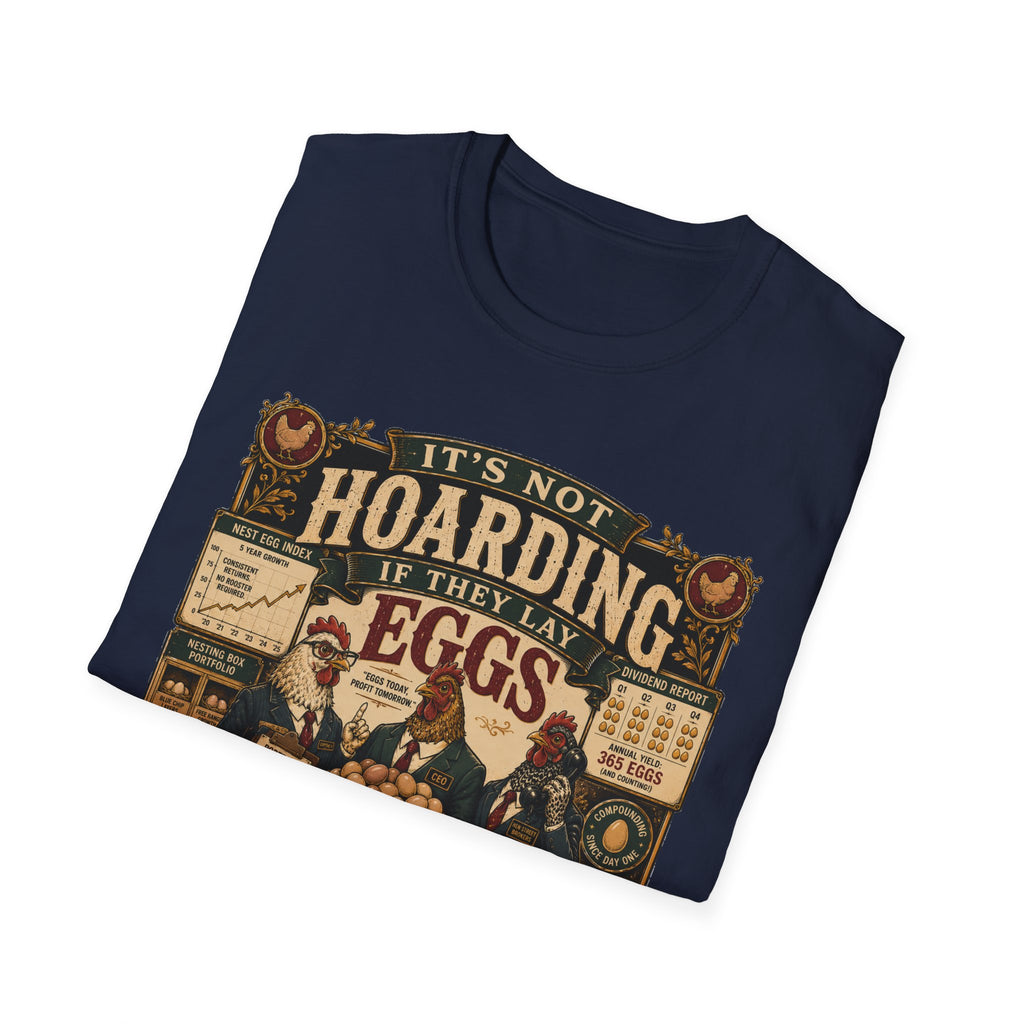 It's Not Hoarding If They Lay Eggs T-Shirt — Feathered Asset Class Tee