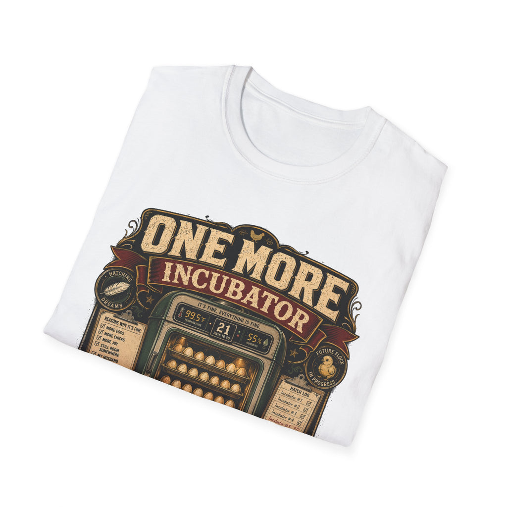 One More Incubator Won't Matter T-Shirt — Funny Hatching Addict Tee