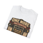 One More Incubator Won't Matter T-Shirt — Funny Hatching Addict Tee