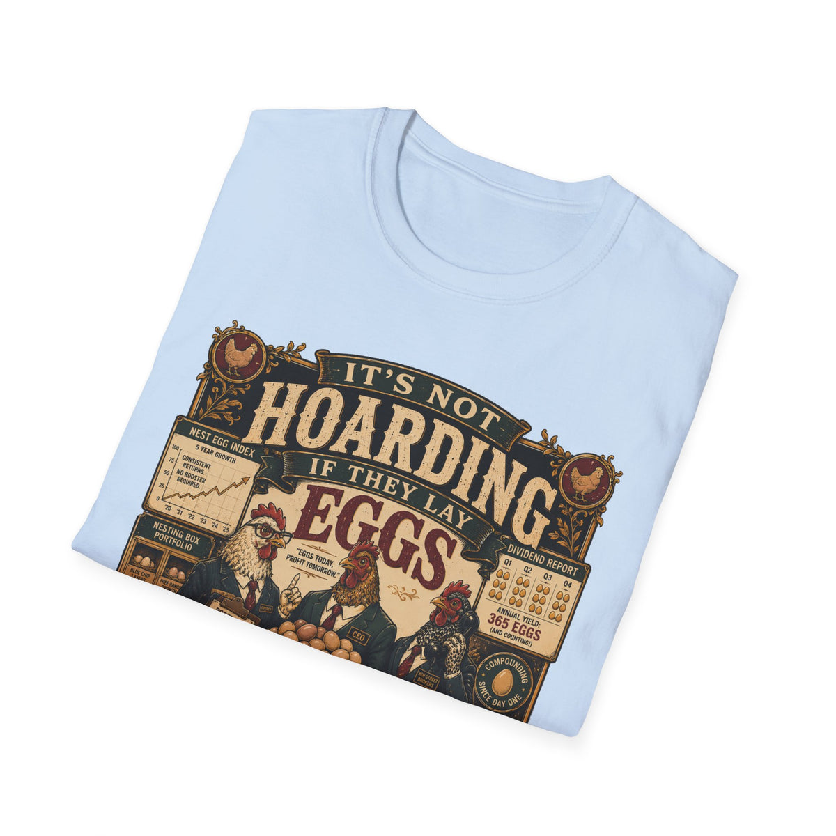 It's Not Hoarding If They Lay Eggs T-Shirt — Feathered Asset Class Tee