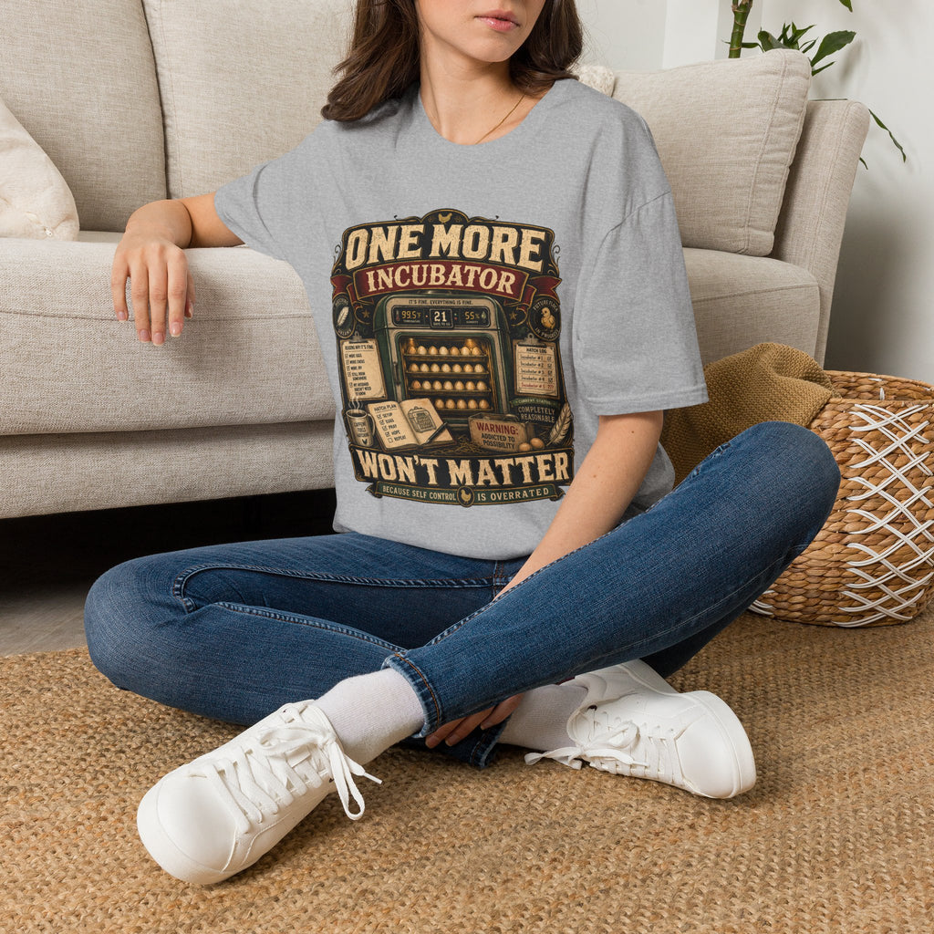 One More Incubator Won't Matter T-Shirt — Funny Hatching Addict Tee
