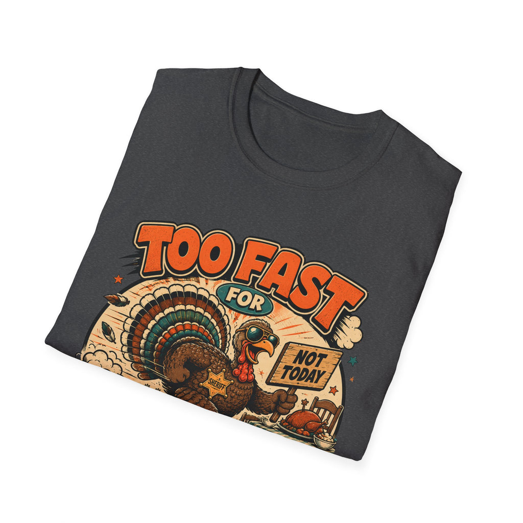 Too Fast for Thanksgiving Turkey T-Shirt — Not Today Funny Holiday Tee