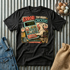 Too Many Chickens Error T-shirt by FeatherPunk