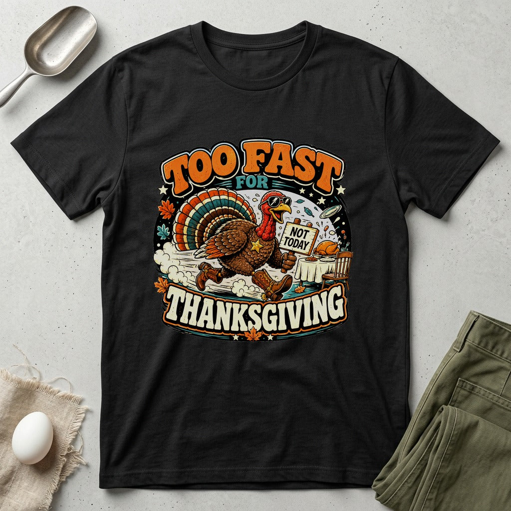 Too Fast for Thanksgiving Turkey T-shirt by FeatherPunk