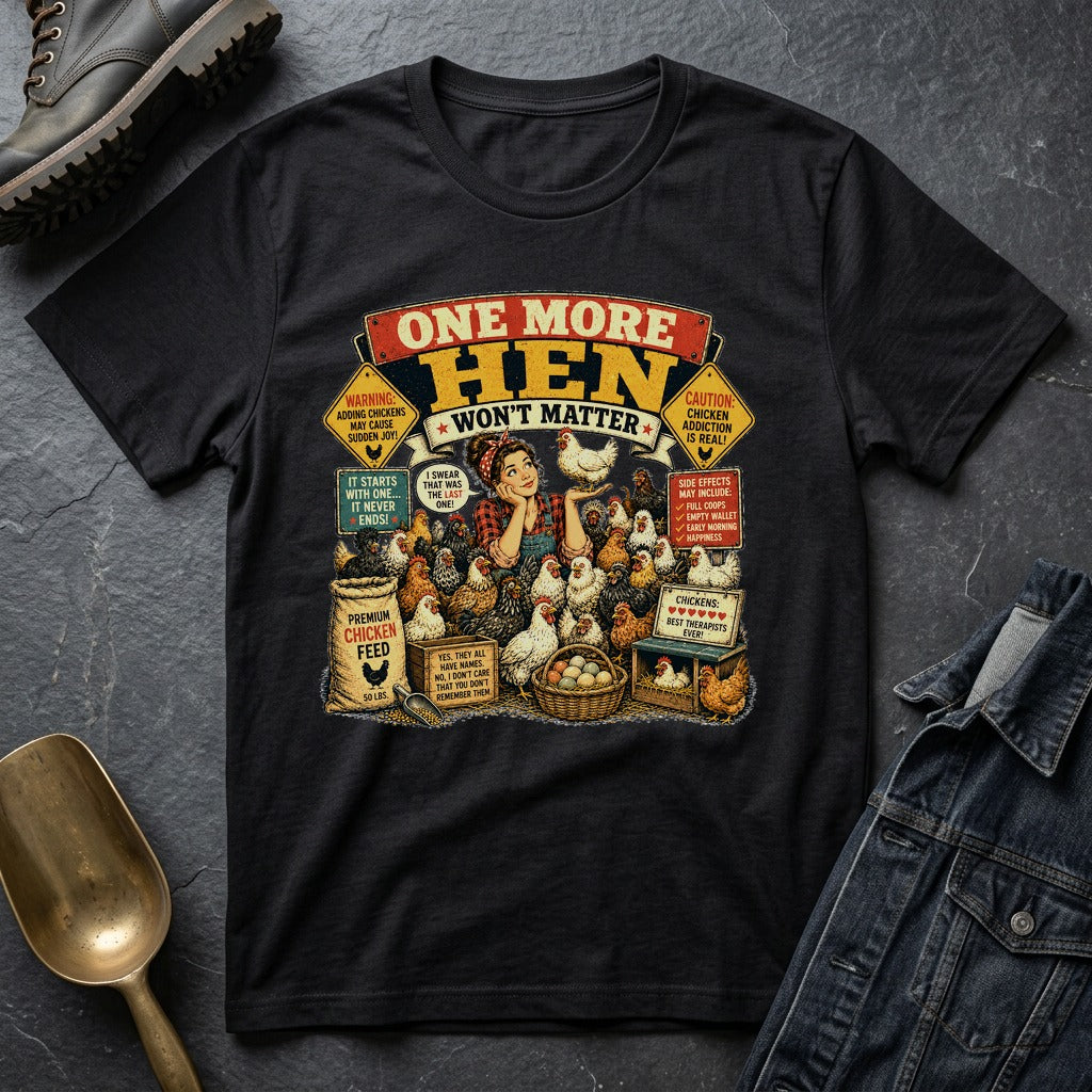 One More Hen Won't Matter T-shirt by FeatherPunk