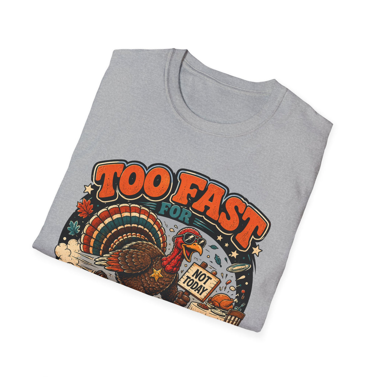 Too Fast for Thanksgiving Turkey T-Shirt — Not Today Funny Holiday Tee V2