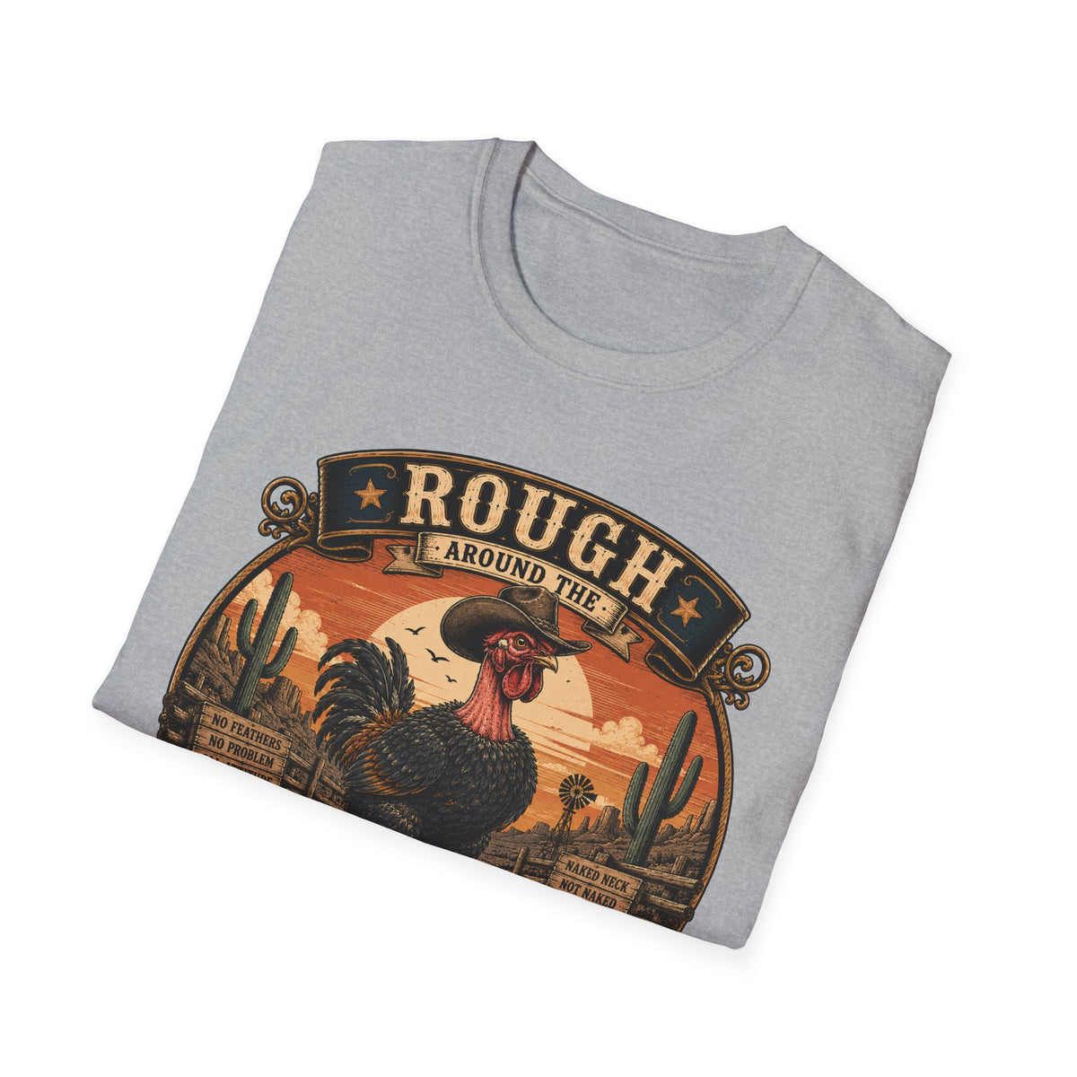Rough Feathers and Desert Pride Naked Neck T-Shirt — Untamed Spirit Rooster Tee
