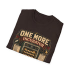 One More Incubator Won't Matter T-Shirt — Funny Hatching Addict Tee