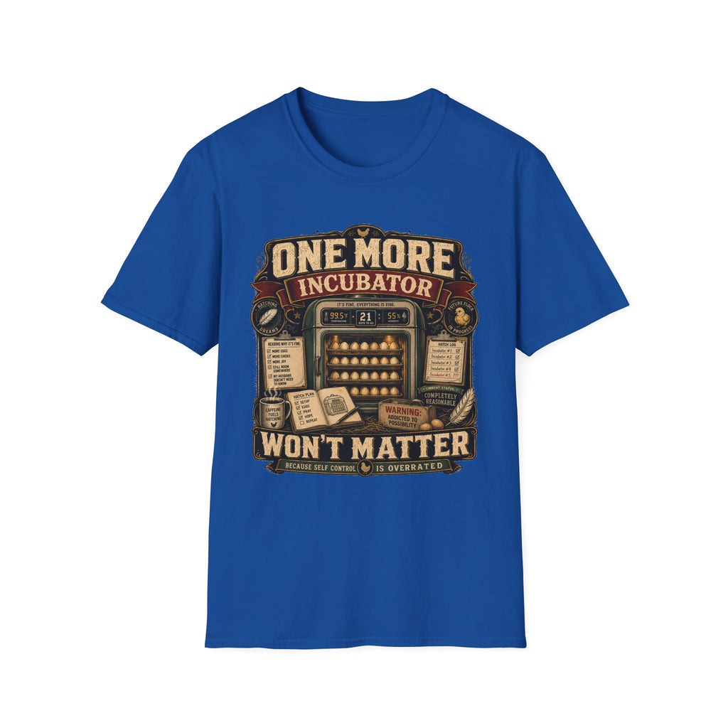 One More Incubator Won't Matter T-Shirt — Funny Hatching Addict Tee