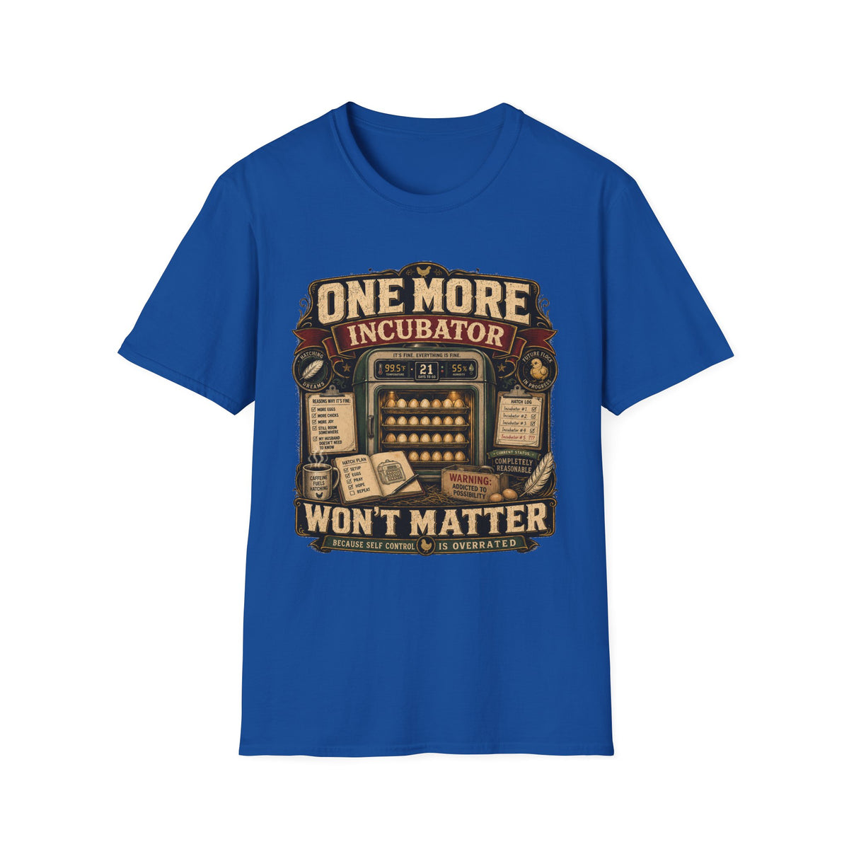One More Incubator Won't Matter T-Shirt — Funny Hatching Addict Tee
