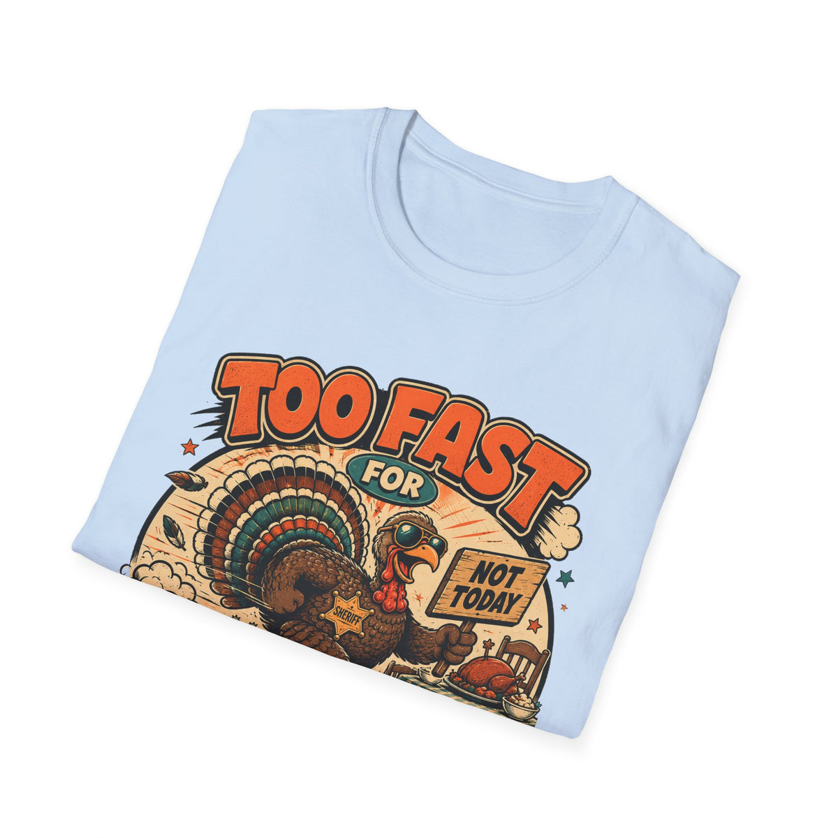 Too Fast for Thanksgiving Turkey T-Shirt — Not Today Funny Holiday Tee