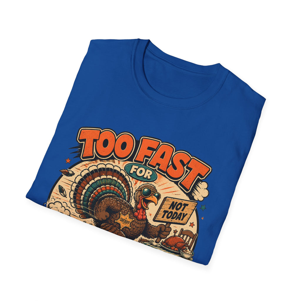 Too Fast for Thanksgiving Turkey T-Shirt — Not Today Funny Holiday Tee