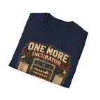 One More Incubator Won't Matter T-Shirt — Funny Hatching Addict Tee