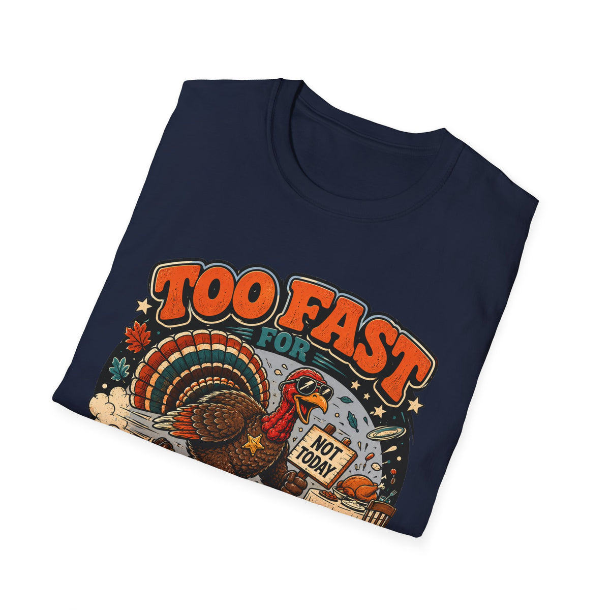 Too Fast for Thanksgiving Turkey T-Shirt — Not Today Funny Holiday Tee V2