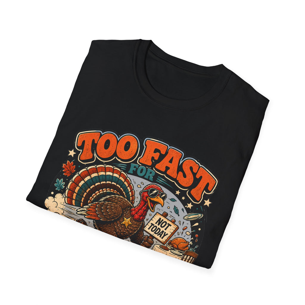 Too Fast for Thanksgiving Turkey T-Shirt — Not Today Funny Holiday Tee V2