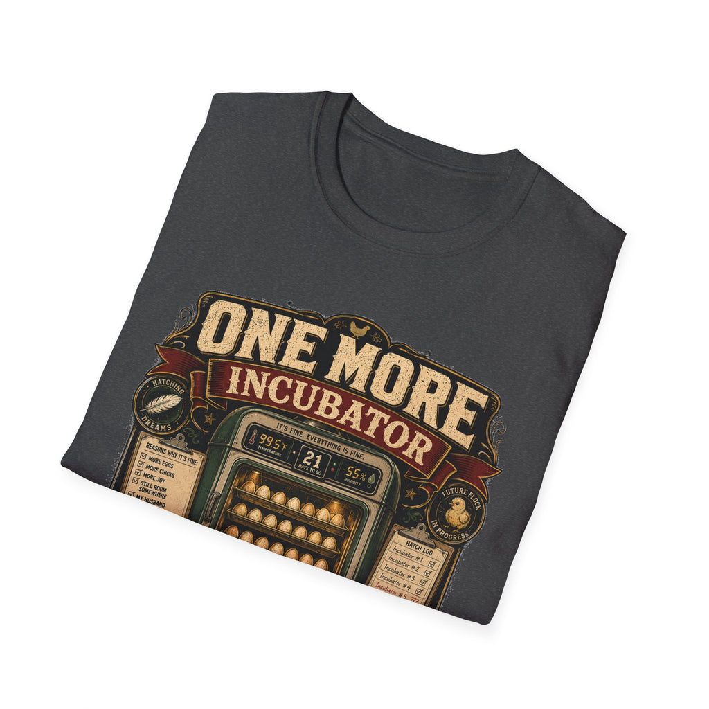 One More Incubator Won't Matter T-Shirt — Funny Hatching Addict Tee