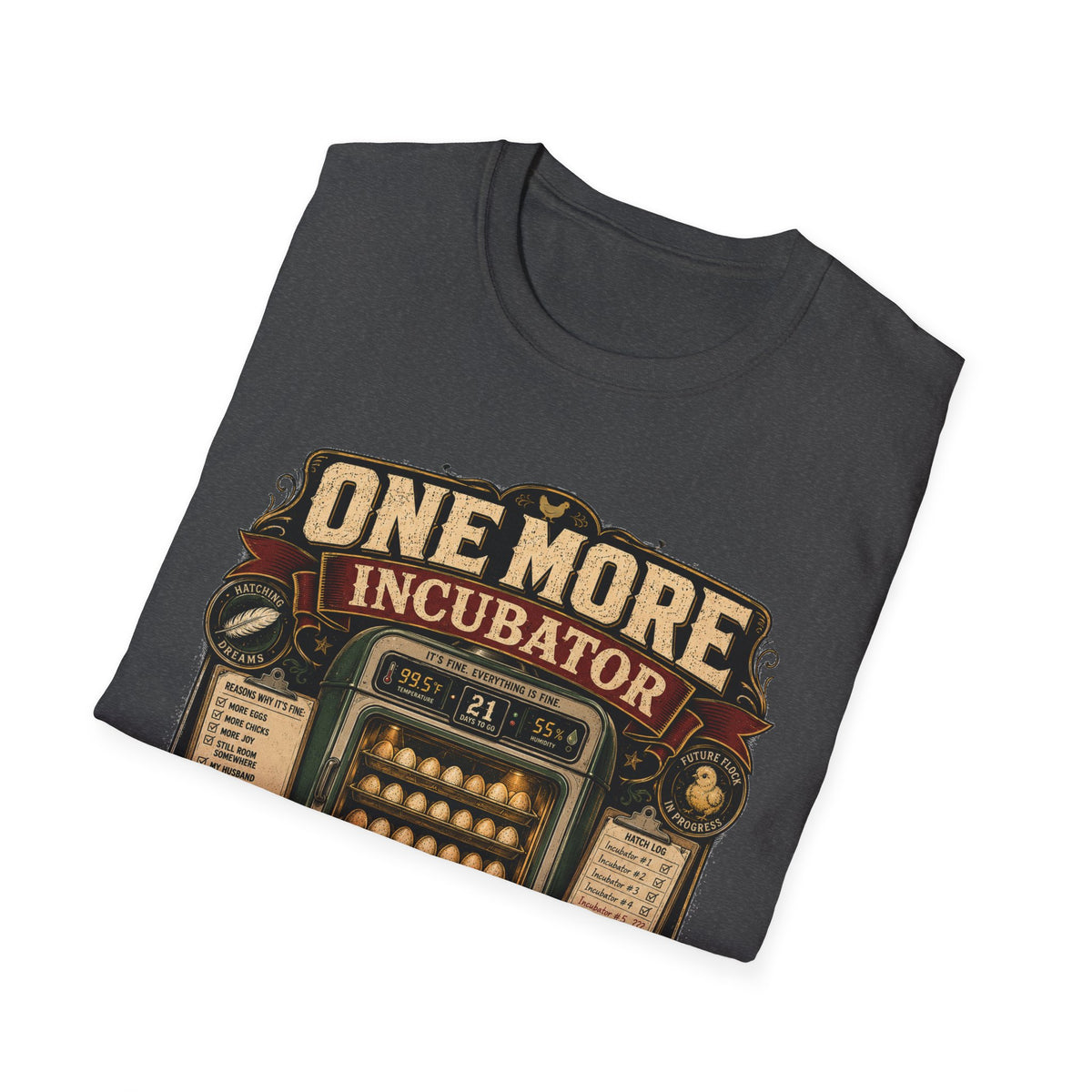 One More Incubator Won't Matter T-Shirt — Funny Hatching Addict Tee