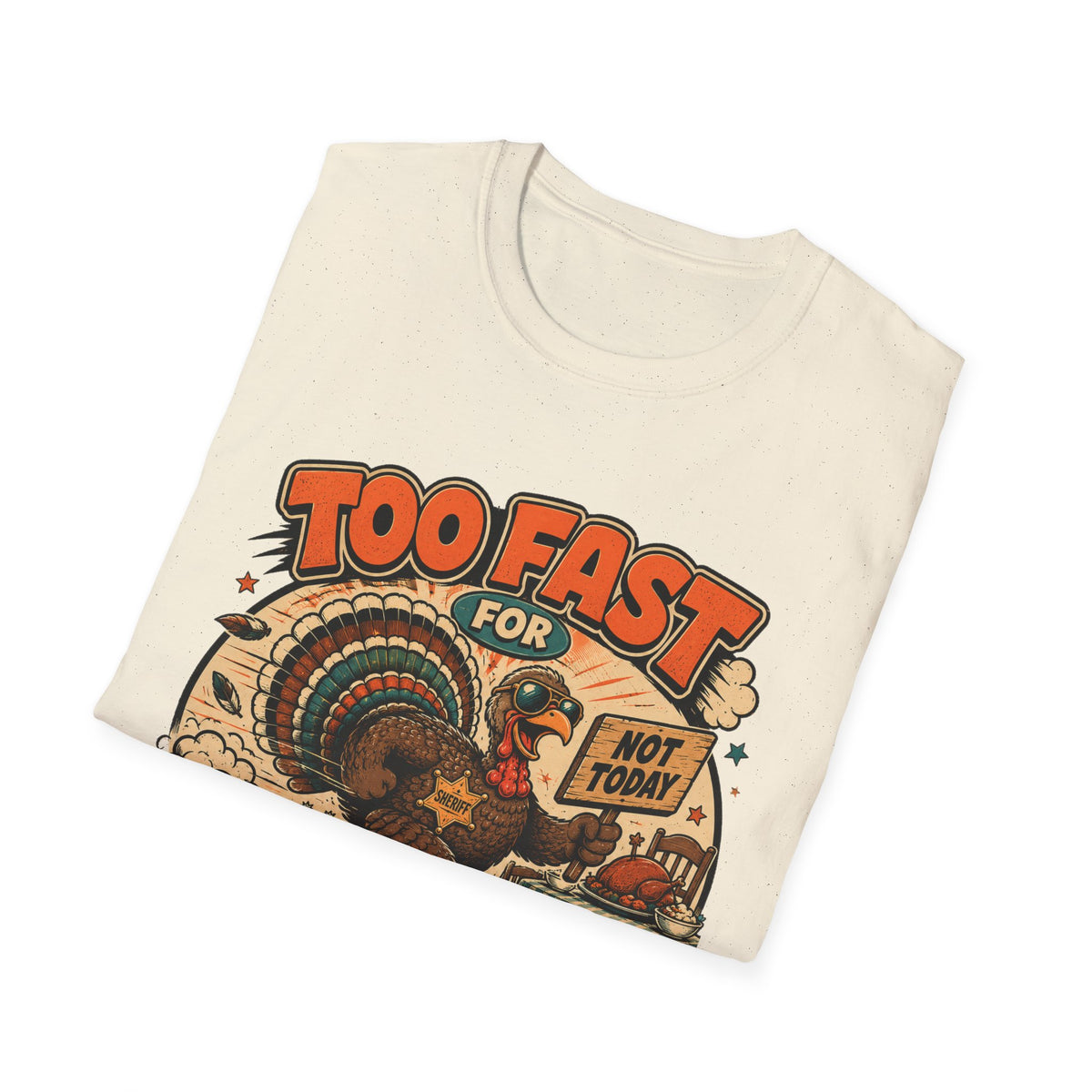 Too Fast for Thanksgiving Turkey T-Shirt — Not Today Funny Holiday Tee