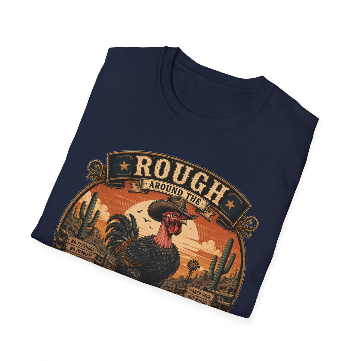 Rough Feathers and Desert Pride Naked Neck T-Shirt — Untamed Spirit Rooster Tee