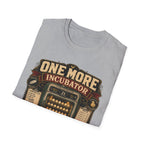 One More Incubator Won't Matter T-Shirt — Funny Hatching Addict Tee