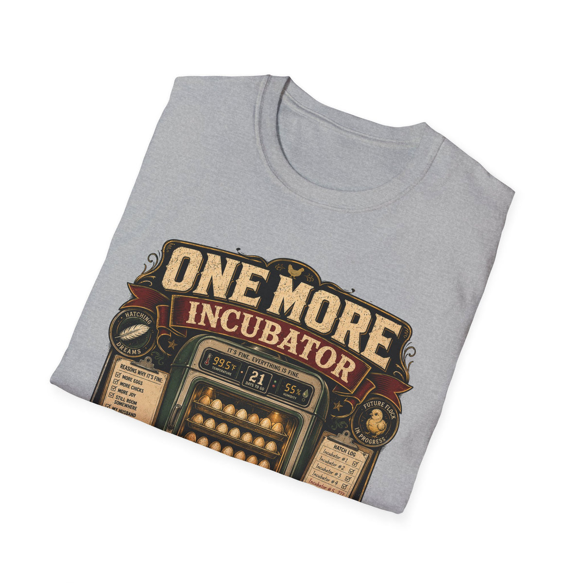 One More Incubator Won't Matter T-Shirt — Funny Hatching Addict Tee