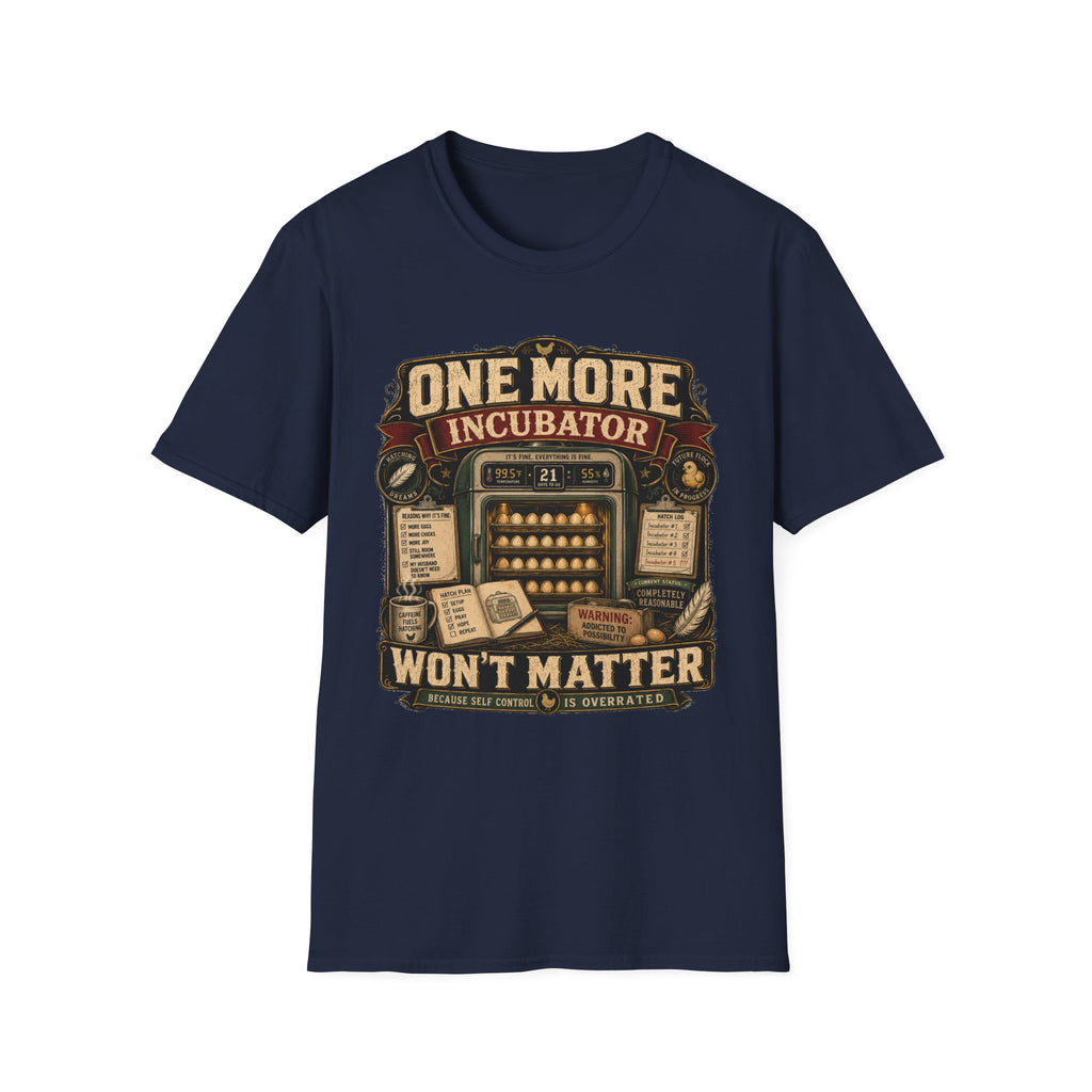 One More Incubator Won't Matter T-Shirt — Funny Hatching Addict Tee